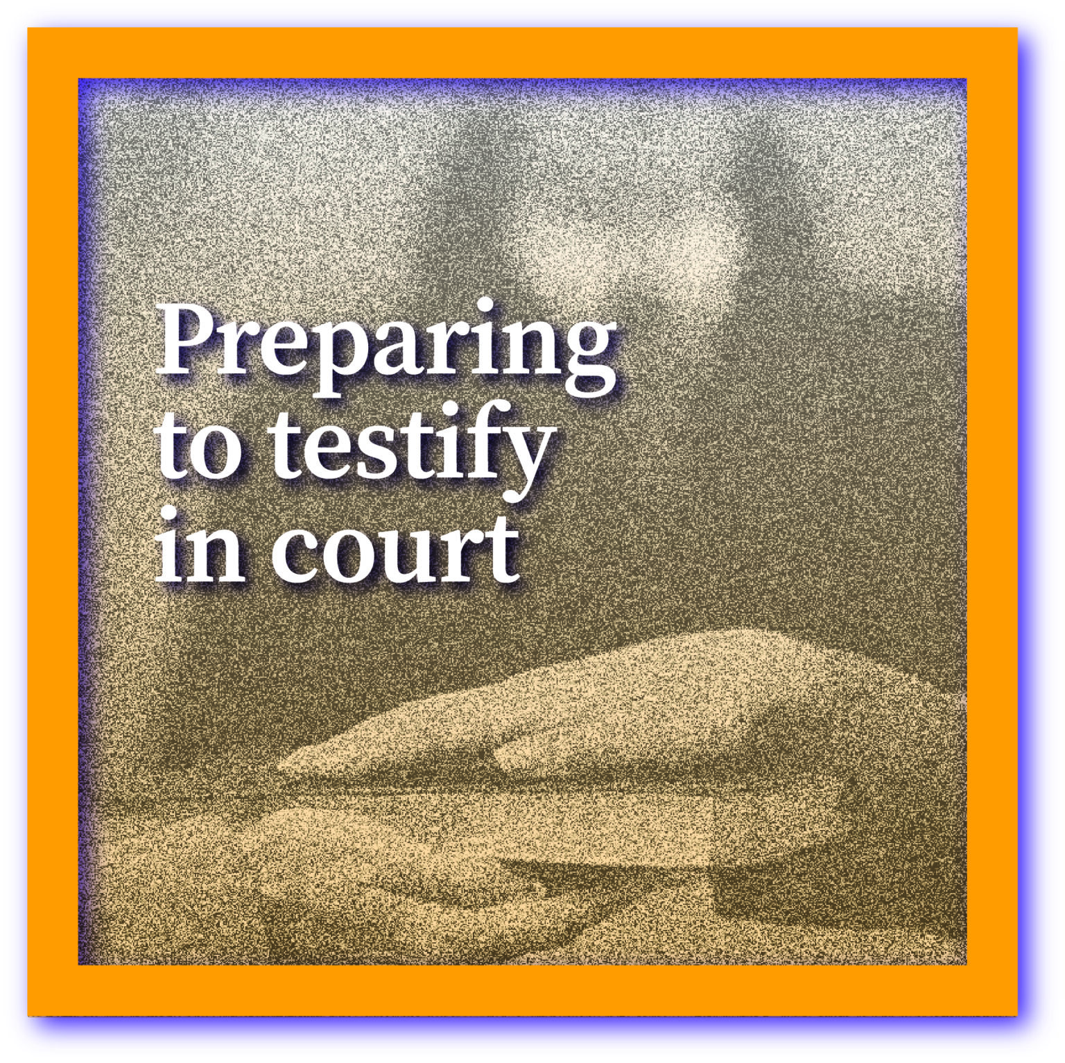 Preparing To Testify In Court - Juliet Huck