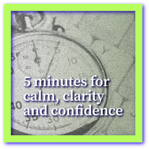 5 Minutes For Calm, Clarity And Confidence